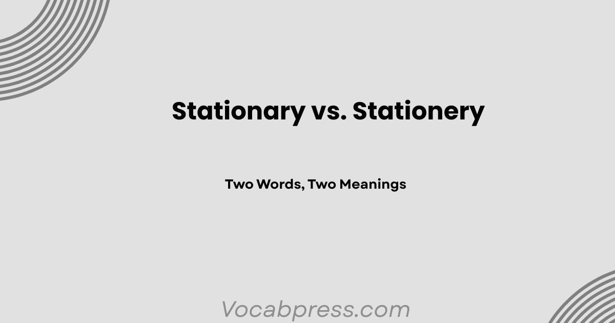 Stationary vs. Stationery: Two Words, Two Meanings