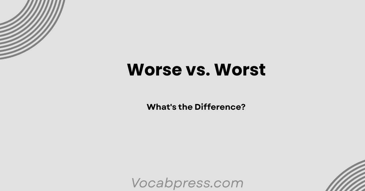 Worse vs. Worst: What's the Difference?